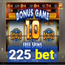 225 bet